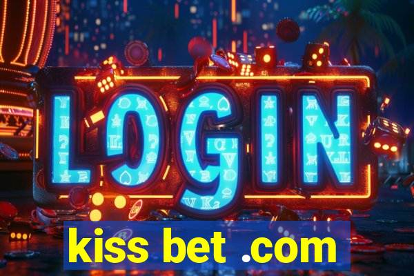 kiss bet .com